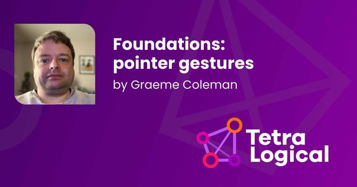Foundations: pointer gestures - TetraLogical