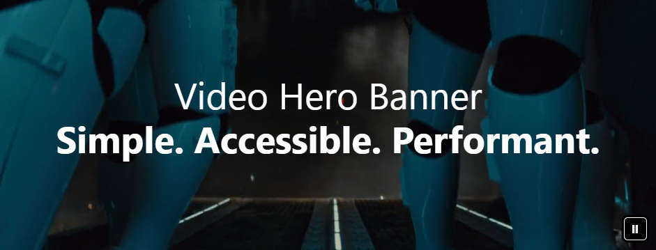 'Video Hero Banner - Simple. Accessible. Performant.' showing a video background and a pause button