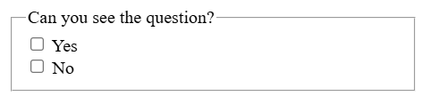 A fieldset outline that contains two checkboxes that are vertically stacked. One is labelled Yes and one is labelled No. There is an overarching question that reads Can you see the question?